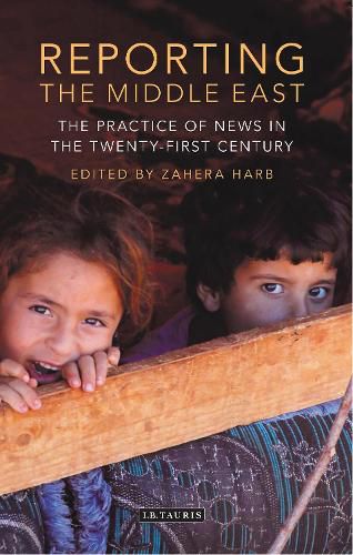 Cover image for Reporting the Middle East: The Practice of News in the Twenty-First Century