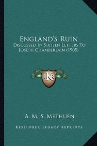 Cover image for England's Ruin: Discussed in Sixteen Letters to Joseph Chamberlain (1905)