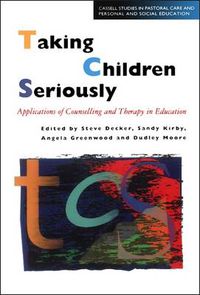 Cover image for Taking Children Seriously: Applications of Counselling and Therapy in Education
