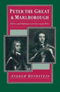 Cover image for Peter the Great and Marlborough: Politics and Diplomacy in Converging Wars