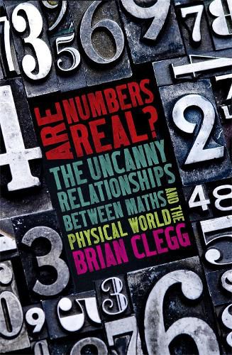 Are Numbers Real?: The Uncanny Relationships Between Maths and the Physical World