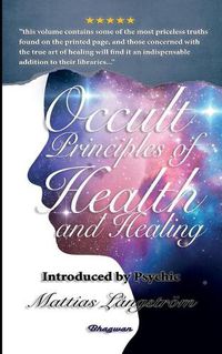 Cover image for Occult Principles of Health and Healing: BRAND NEW! Introduced by Psychic Mattias Langstroem