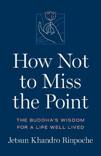 Cover image for How Not to Miss the Point: The Buddha's Wisdom for a Life Well Lived