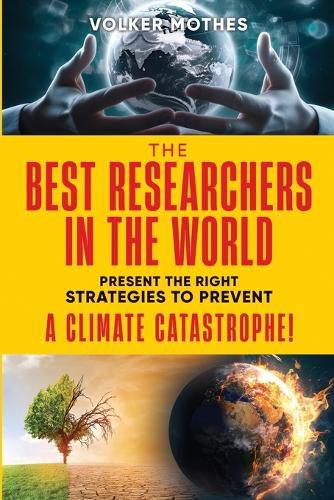 THE BEST RESEARCHERS IN THE WORLD Present the Right Strategies to Prevent a Climate Catastrophe!