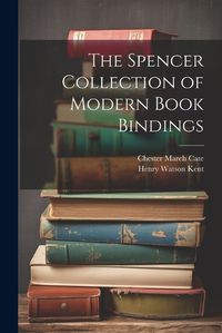 Cover image for The Spencer Collection of Modern Book Bindings