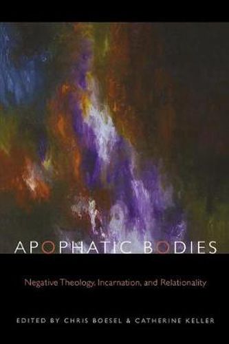 Cover image for Apophatic Bodies: Negative Theology, Incarnation, and Relationality