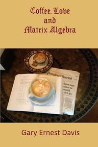 Cover image for Coffee, Love and Matrix Algebra