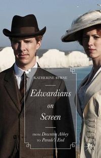 Cover image for Edwardians on Screen: From Downton Abbey to Parade's End