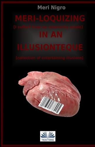 Cover image for Meri-loquizing in an illusionteque: I suffer from a complex of interiority / collection of entertaining illusions