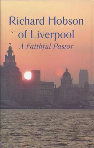 Richard Hobson of Liverpool: The Autobiography of a Faithful Pastor