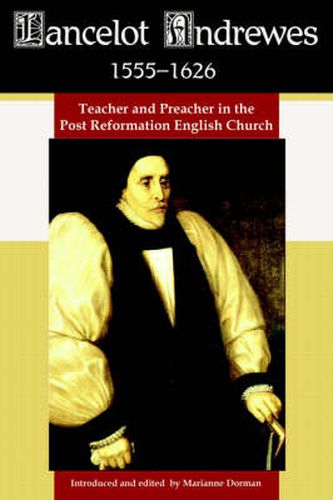 Cover image for Lancelot Andrewes 1555-1626: Teacher and Preacher in the Post Reformation English Church