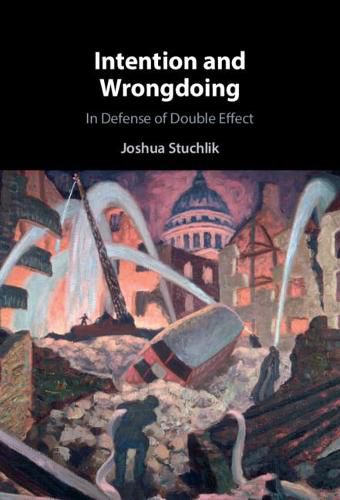 Cover image for Intention and Wrongdoing: In Defense of Double Effect