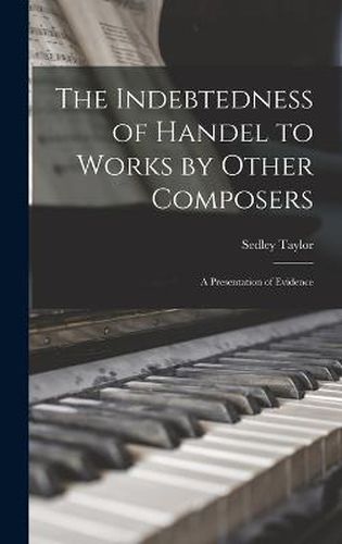 Cover image for The Indebtedness of Handel to Works by Other Composers