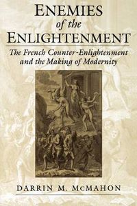 Cover image for Enemies of the Enlightenment: The French Counter-Enlightenment and the Making of Modernity