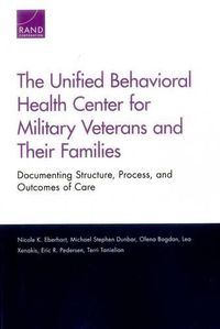 Cover image for The Unified Behavioral Health Center for Military Veterans and Their Families: Documenting Structure, Process, and Outcomes of Care