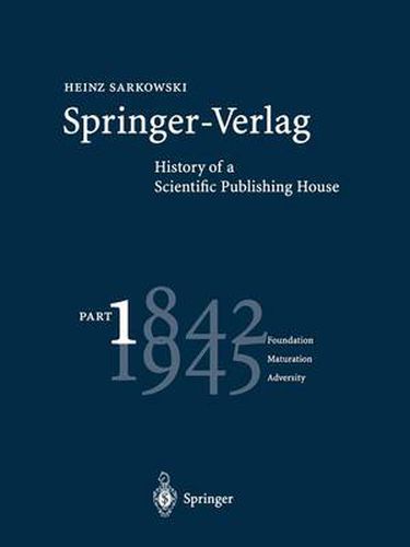 Cover image for Springer-Verlag: History of a Scientific Publishing House: Part 1: 1842-1945 Foundation Maturation Adversity