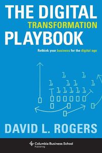 Cover image for The Digital Transformation Playbook: Rethink Your Business for the Digital Age