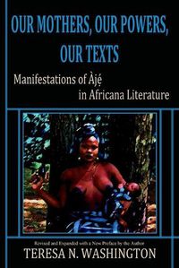 Cover image for Our Mothers, Our Powers, Our Texts: Manifestations of Aje in Africana Literature