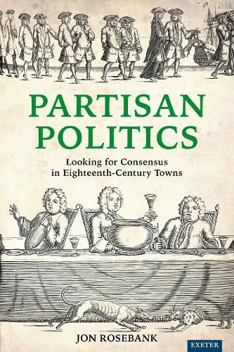 Cover image for Partisan Politics: Looking for Consensus in Eighteenth-Century Towns