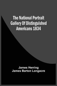 Cover image for The National Portrait Gallery Of Distinguished Americans 1834