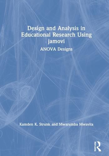 Cover image for Design and Analysis in Educational Research Using jamovi: ANOVA Designs