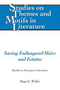 Cover image for Saving Endangered Heirs and Estates: Studies in European Literature