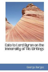 Cover image for Cato to Lord Byron on the Immorality of His Writings