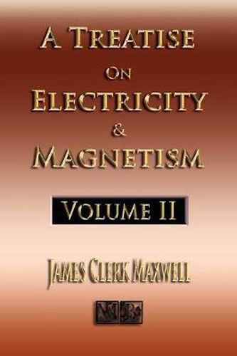 Cover image for A Treatise On Electricity And Magnetism - Volume Two - Illustrated