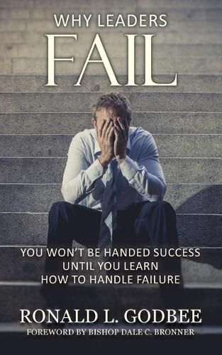 Cover image for Why Leaders Fail: You Won't Be Handed Success Until You Learn How To Handle Failure