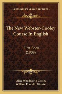 Cover image for The New Webster-Cooley Course in English: First Book (1909)