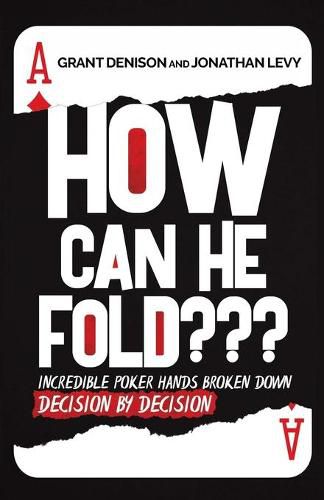 Cover image for How Can He Fold: Incredible Poker Hands Broken Down Decision By Decision