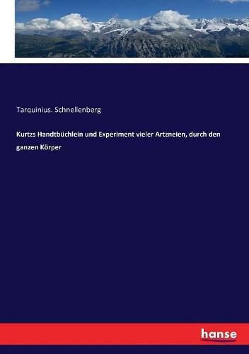 Cover image for Kurtzs Handtbuchlein und Experiment vieler Artzneien, durch den ganzen Koerper