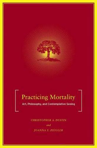 Practicing Mortality: Art, Philosophy, and Contemplative Seeing