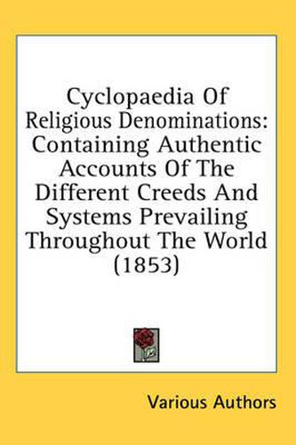 Cyclopaedia of Religious Denominations: Containing Authentic Accounts of the Different Creeds and Systems Prevailing Throughout the World (1853)