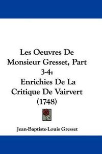 Cover image for Les Oeuvres de Monsieur Gresset, Part 3-4: Enrichies de La Critique de Vairvert (1748)