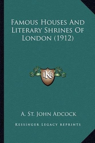 Cover image for Famous Houses and Literary Shrines of London (1912) Famous Houses and Literary Shrines of London (1912)