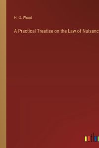 Cover image for A Practical Treatise on the Law of Nuisances