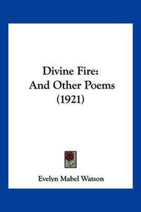 Cover image for Divine Fire: And Other Poems (1921)