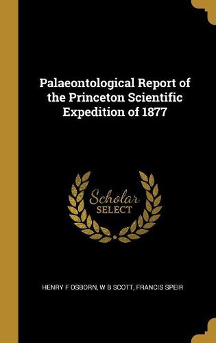 Cover image for Palaeontological Report of the Princeton Scientific Expedition of 1877