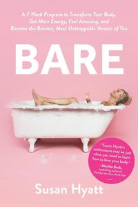 Cover image for Bare: A 7-Week Program to Transform Your Body, Get More Energy, Feel Amazing, and Become the Bravest, Most Unstoppable Version of You