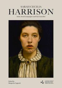 Cover image for Sarah Cecilia Harrison (1863-1941): Artist, Social Campaigner and City Councillor