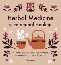 Cover image for Herbal Medicine for Emotional Healing: 101 Natural Remedies for Anxiety, Depression, Sleep, and More