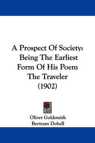 Cover image for A Prospect of Society: Being the Earliest Form of His Poem the Traveler (1902)
