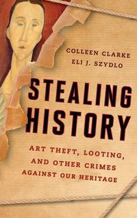 Cover image for Stealing History: Art Theft, Looting, and Other Crimes Against Our Cultural Heritage