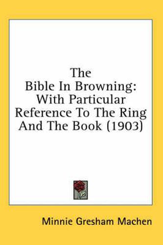 The Bible in Browning: With Particular Reference to the Ring and the Book (1903)