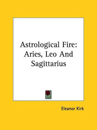 Cover image for Astrological Fire: Aries, Leo and Sagittarius