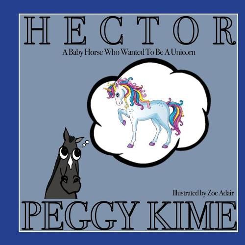 Cover image for Hector: A Baby Horse Who Wanted to be a Unicorn