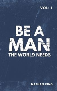 Cover image for Be a Man the World Needs