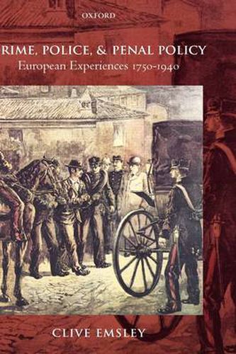 Crime, Police, and Penal Policy: European Experiences 1750-1940