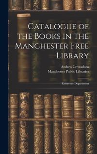 Cover image for Catalogue of the Books in the Manchester Free Library